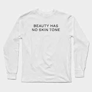 Beauty has no skin tone Long Sleeve T-Shirt